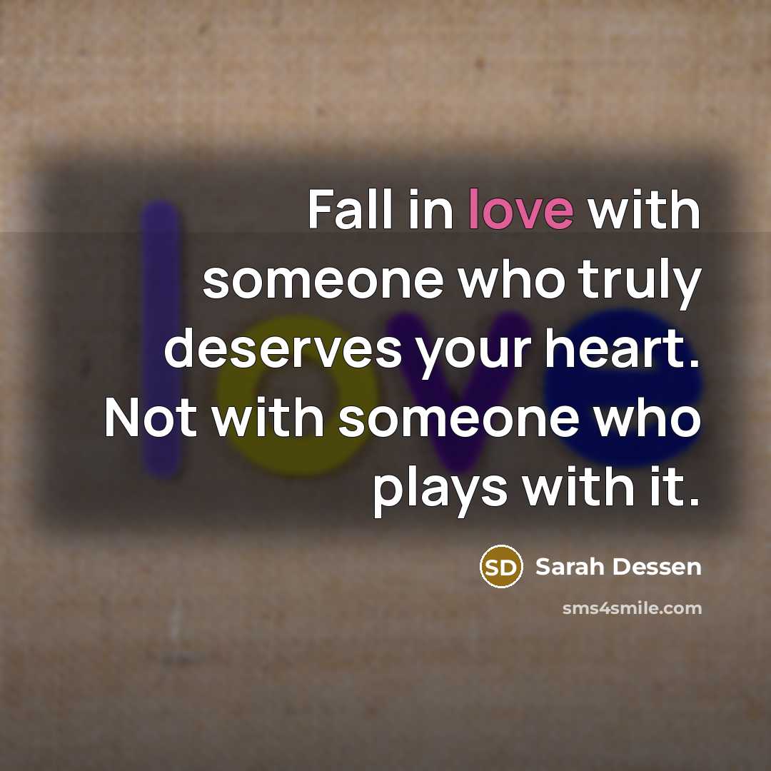 “Fall in love with someone who truly deserves your heart.…” quote by Sarah Dessen
