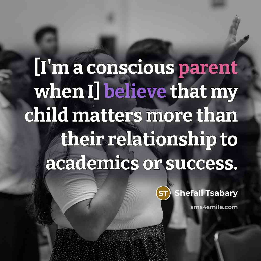 “[I'm a conscious parent when I] believe that my child…” quote by Shefali Tsabary