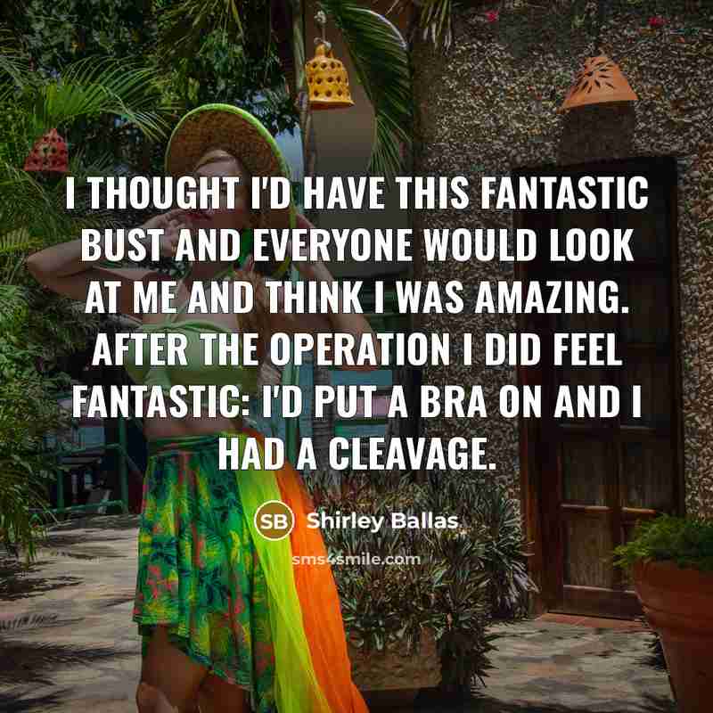 “I thought I'd have this fantastic bust and everyone would…” quote by Shirley Ballas