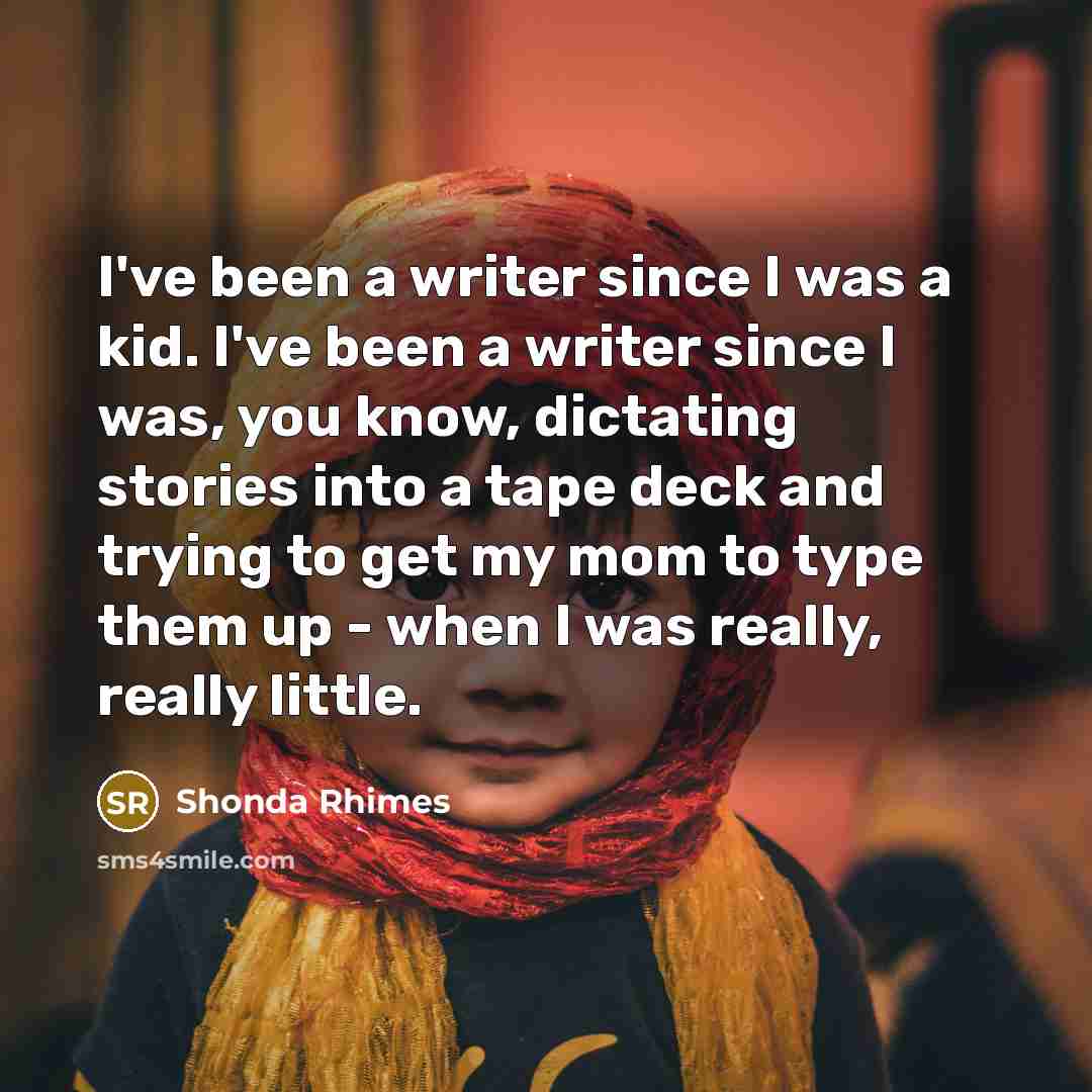 “I've been a writer since I was a kid. I've…” quote by Shonda Rhimes