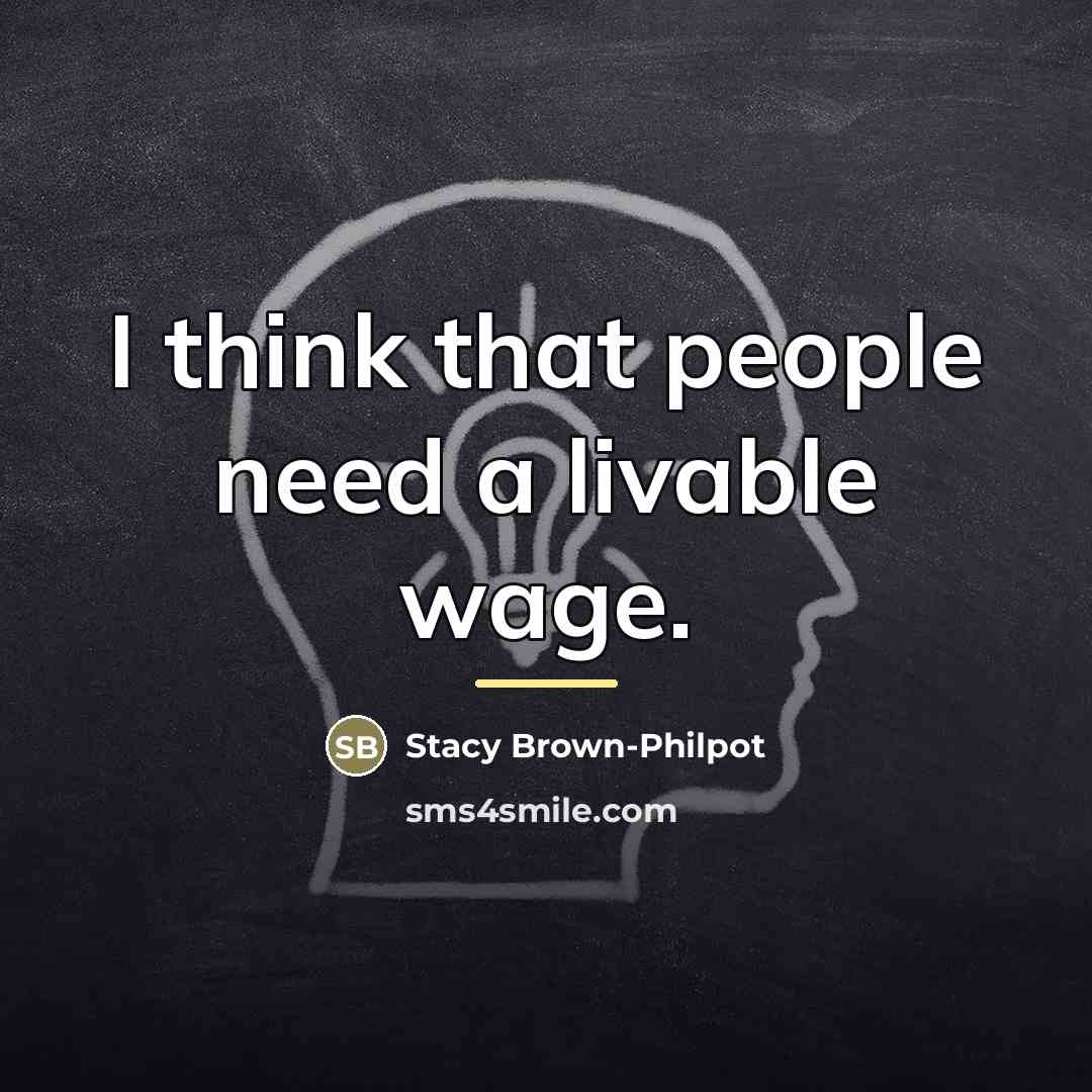 “I think that people need a livable wage.…” quote by Stacy Brown-Philpot