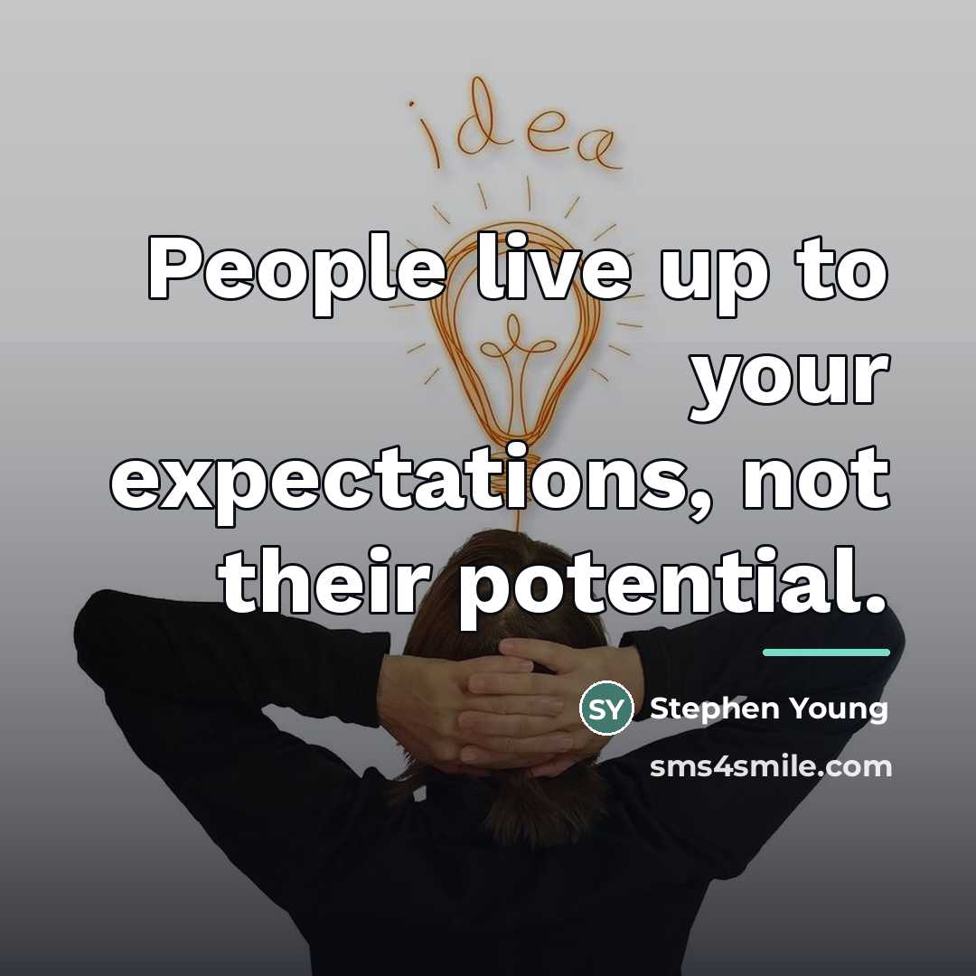 “People live up to your expectations, not their potential.…” quote by Stephen Young