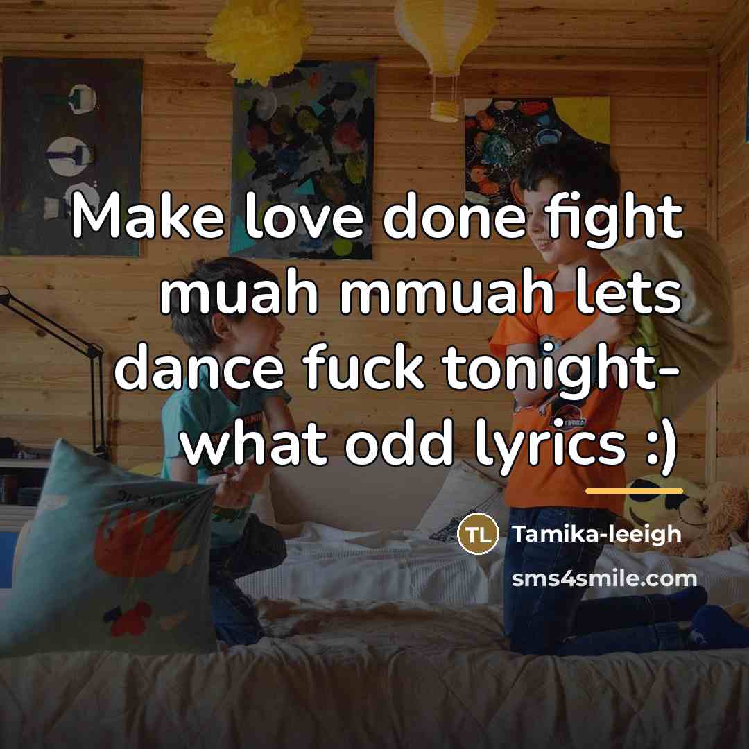 “Make love done fight muah mmuah lets dance fuck tonight-…” quote by Tamika-leeigh