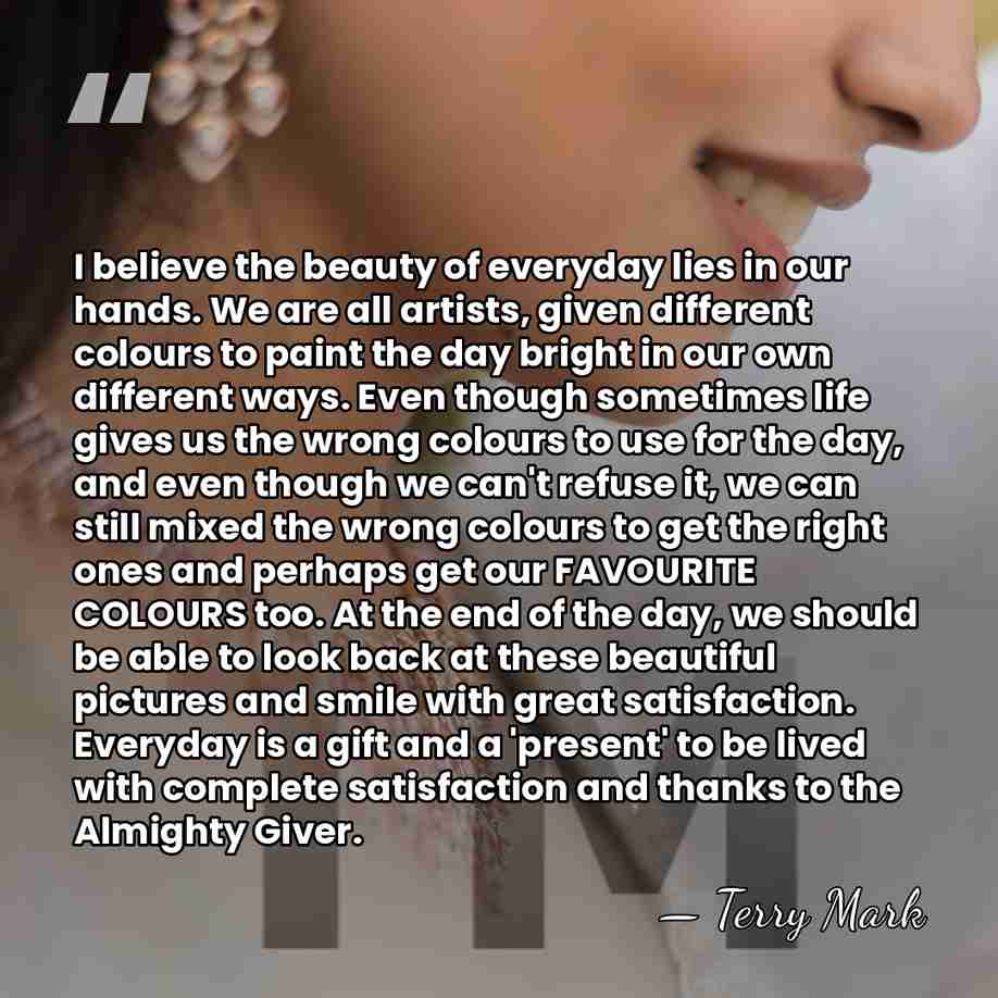 I believe the beauty of everyday lies in our hands. We are&hellip; - Terry Mark