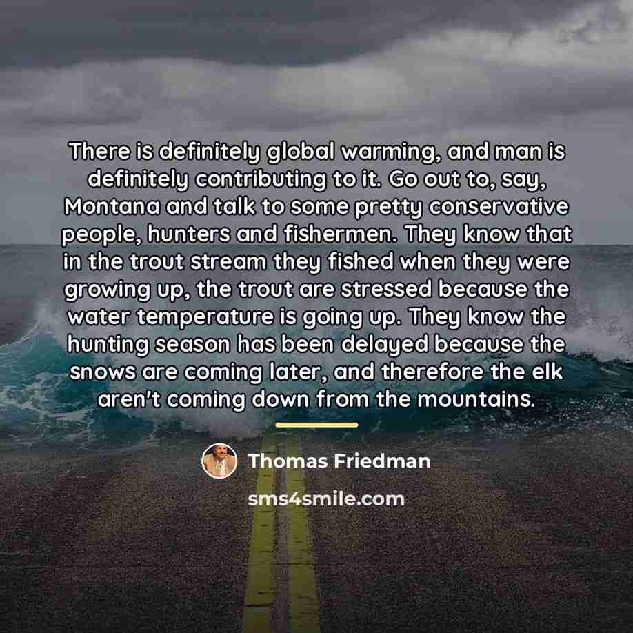 “There is definitely global warming, and man is definitely contributing…” quote by Thomas Friedman
