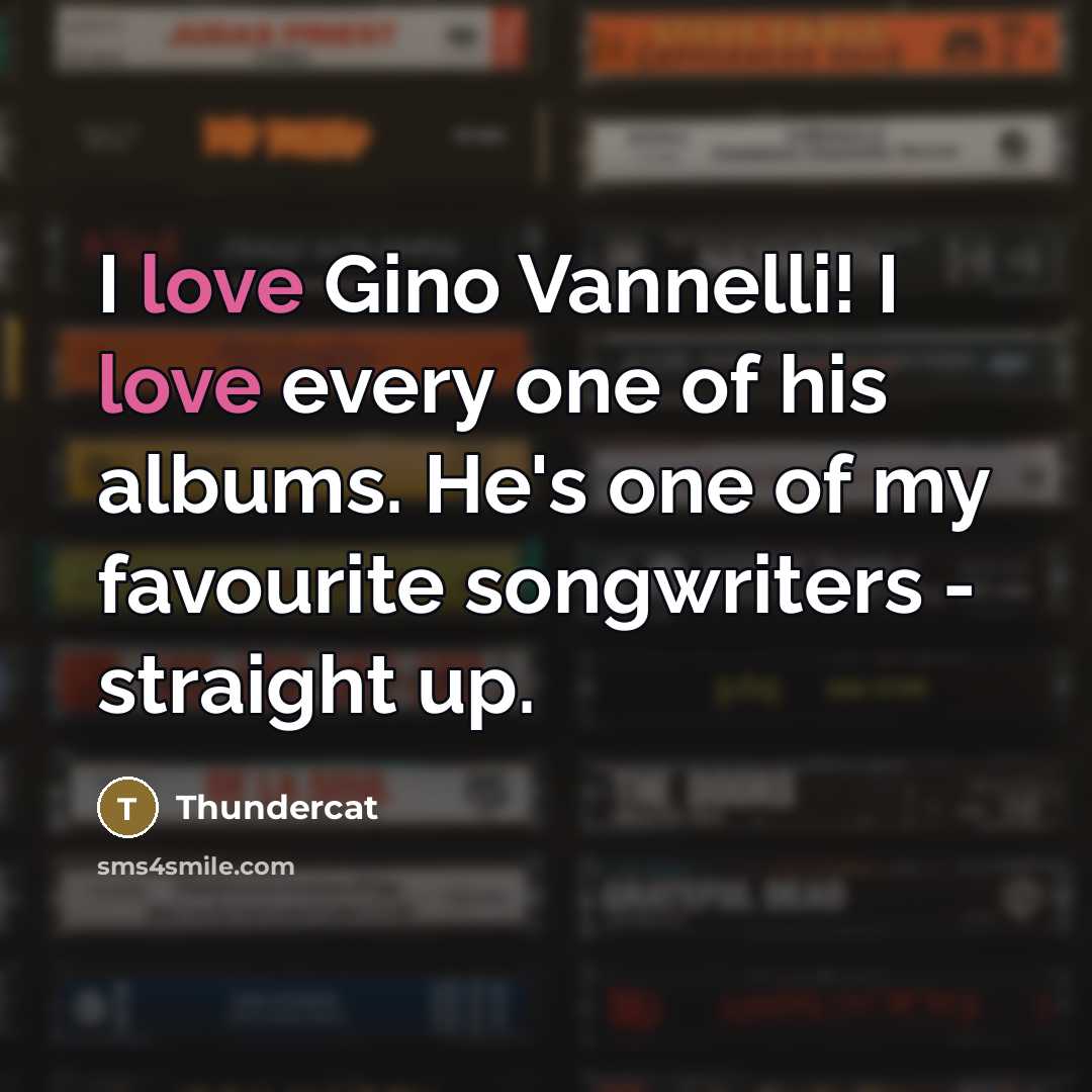 “I love Gino Vannelli! I love every one of his…” quote by Thundercat