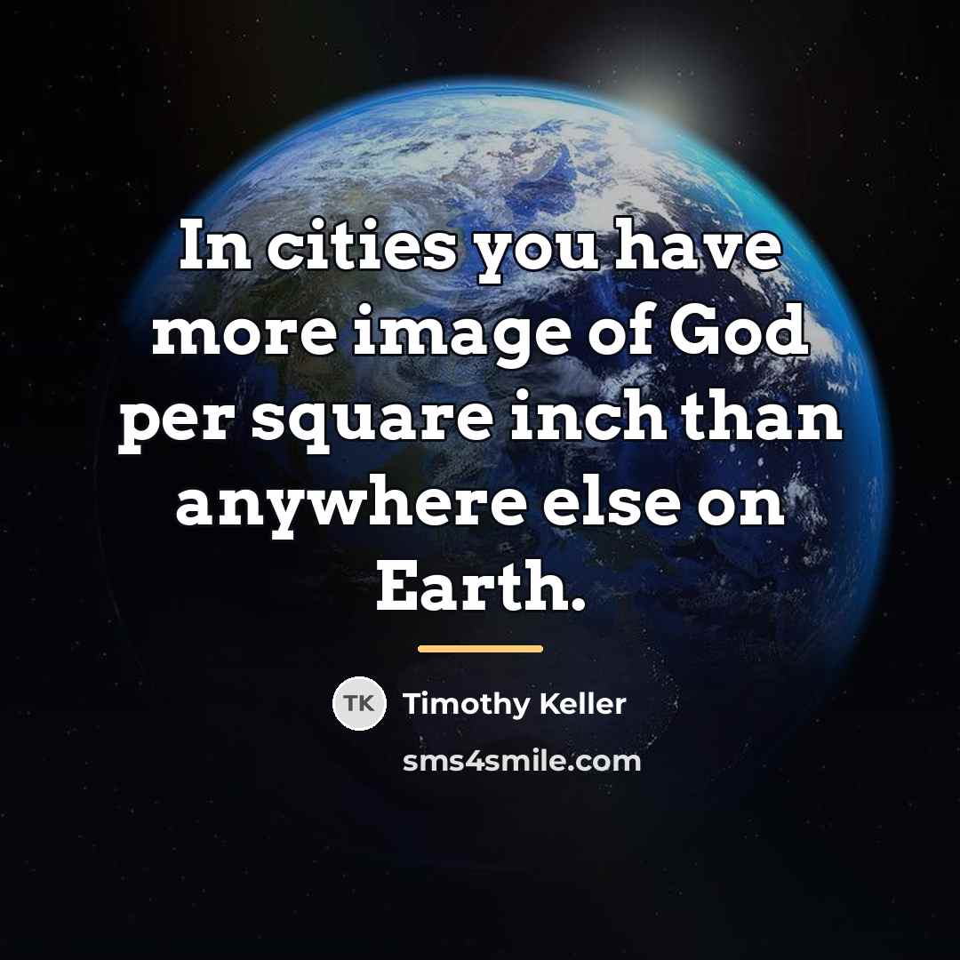 “In cities you have more image of God per square…” quote by Timothy Keller