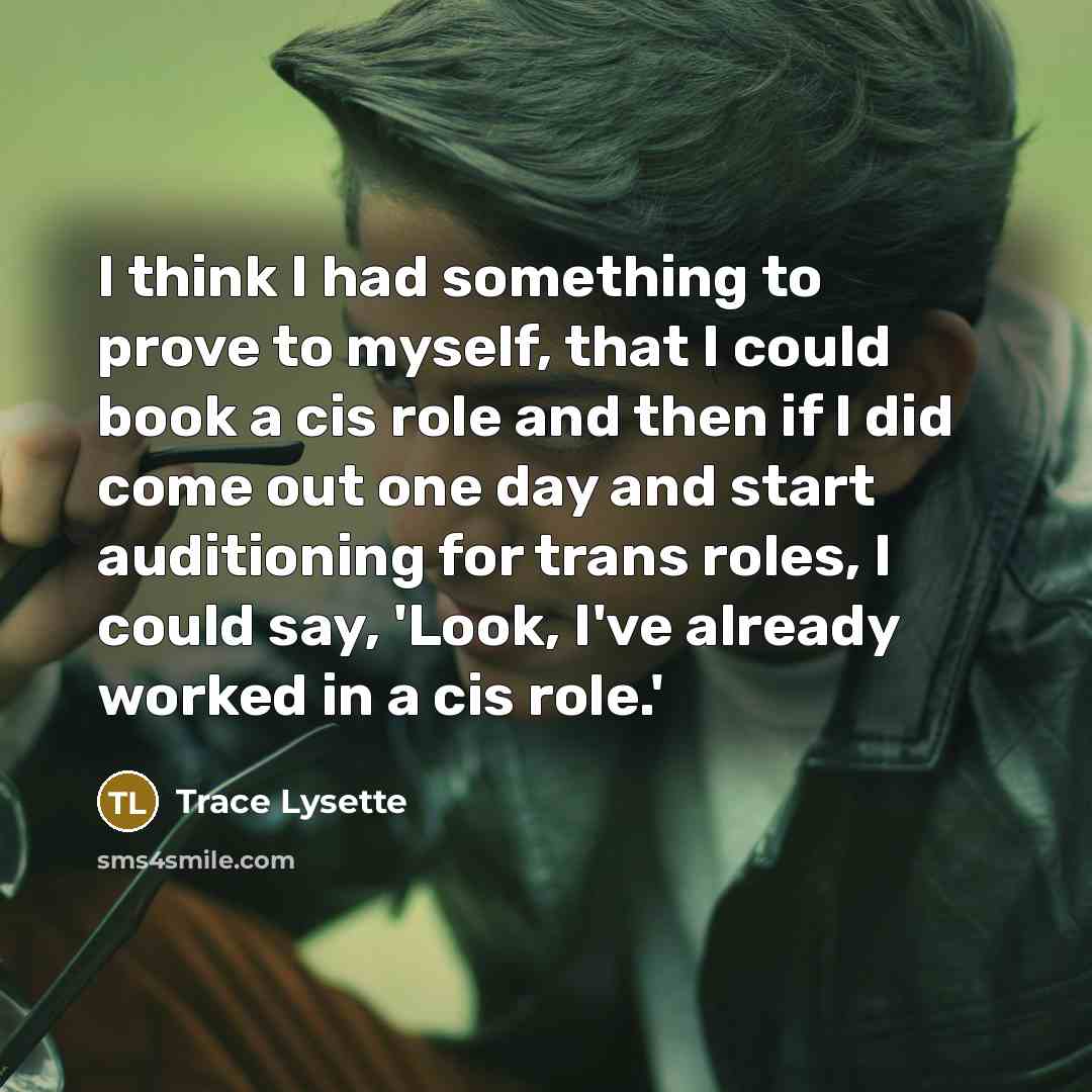 “I think I had something to prove to myself, that…” quote by Trace Lysette