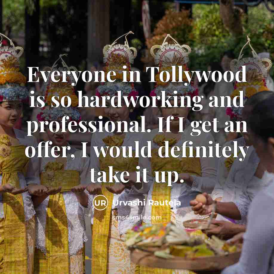 “Everyone in Tollywood is so hardworking and professional. If I…” quote by Urvashi Rautela