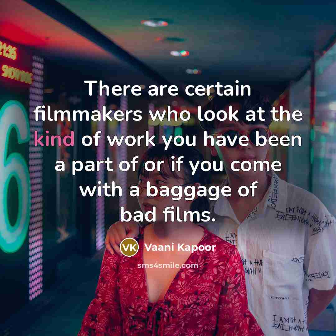 “There are certain filmmakers who look at the kind of…” quote by Vaani Kapoor