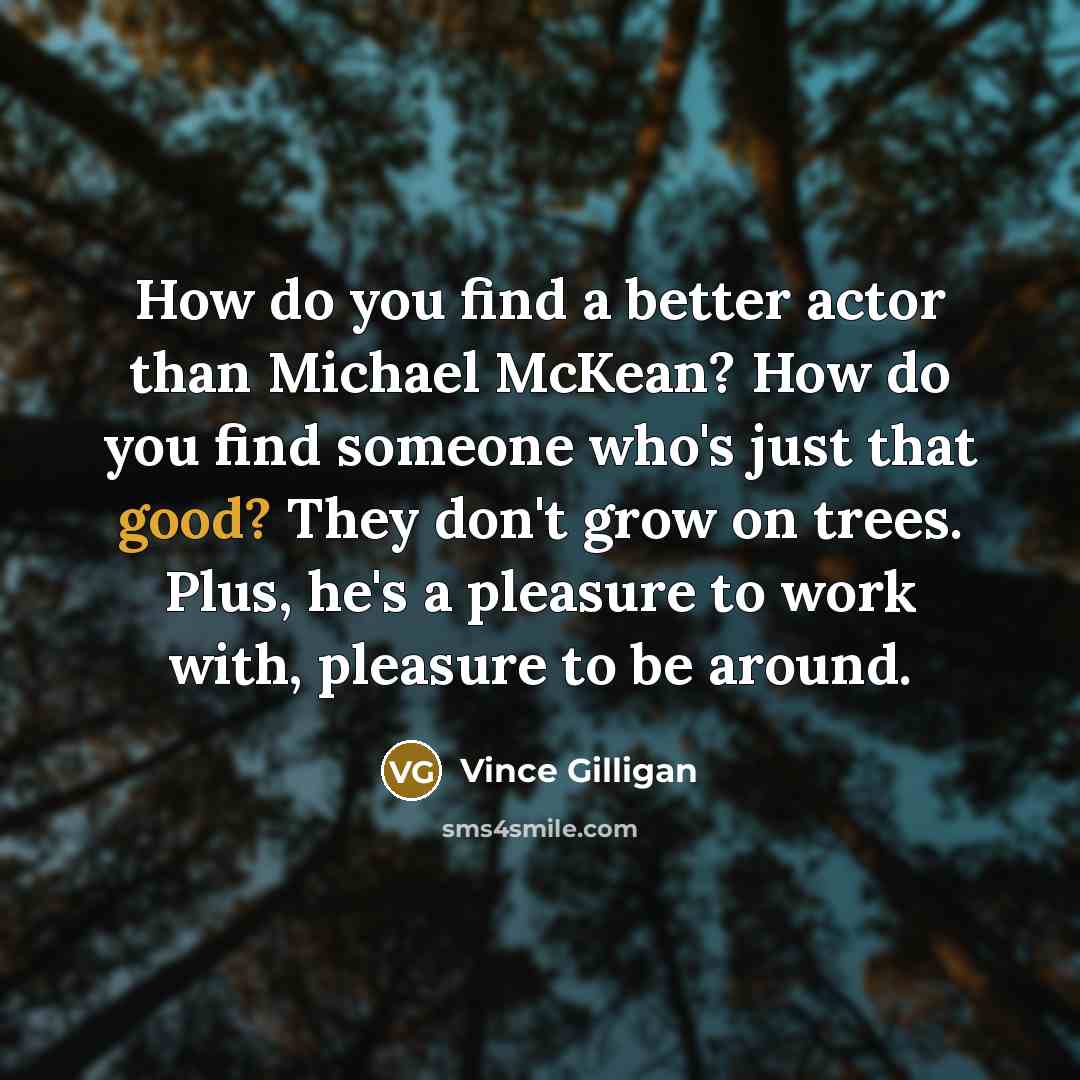 “How do you find a better actor than Michael McKean?…” quote by Vince Gilligan