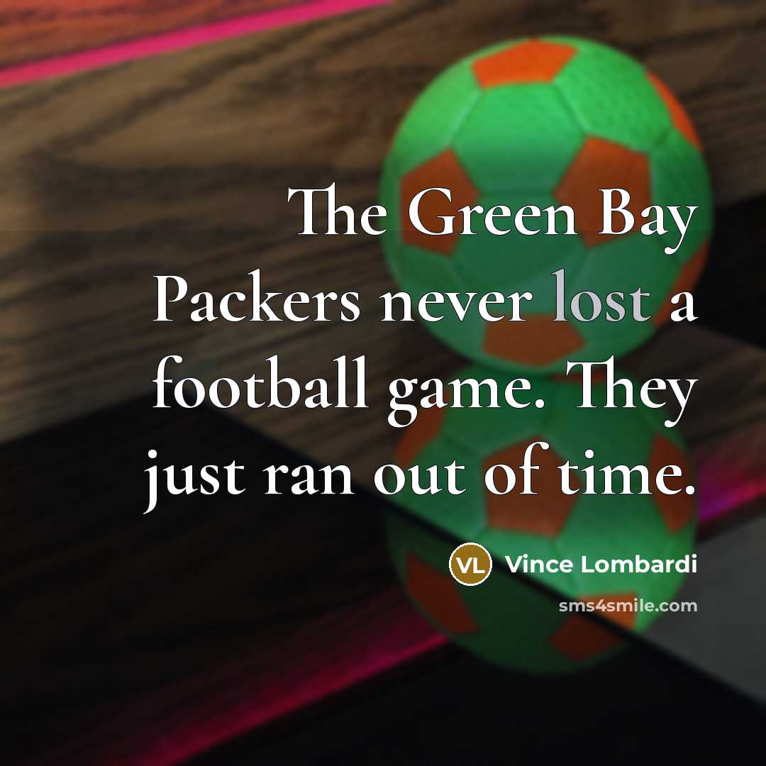 “The Green Bay Packers never lost a football game. They…” quote by Vince Lombardi
