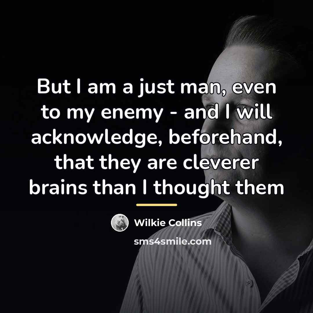 “But I am a just man, even to my enemy…” quote by Wilkie Collins