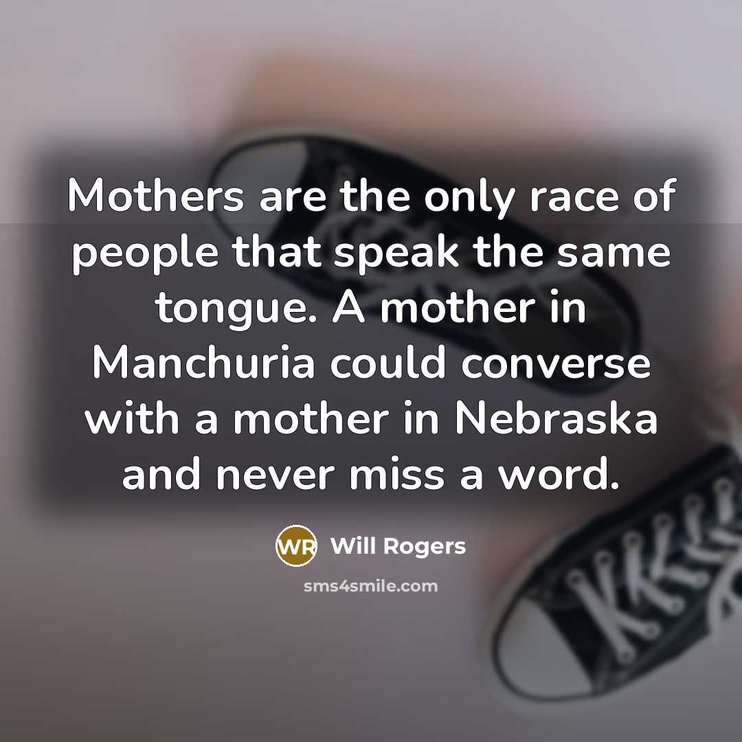 “Mothers are the only race of people that speak the…” quote by Will Rogers