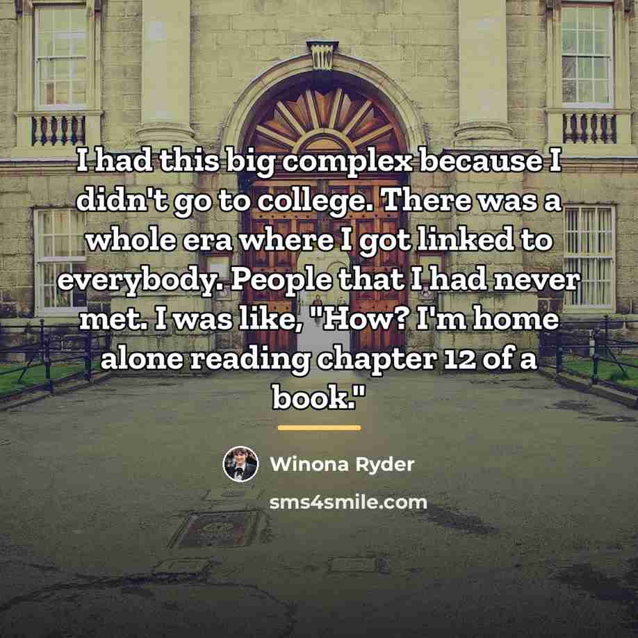“I had this big complex because I didn't go to…” quote by Winona Ryder