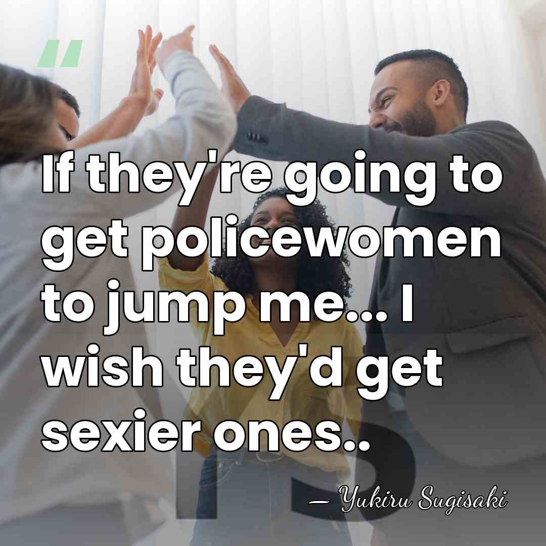 If they're going to get policewomen to jump me... I wish they'd&hellip; - Yukiru Sugisaki