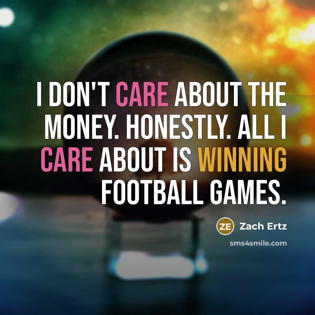 “I don't care about the money. Honestly. All I care…” quote by Zach Ertz