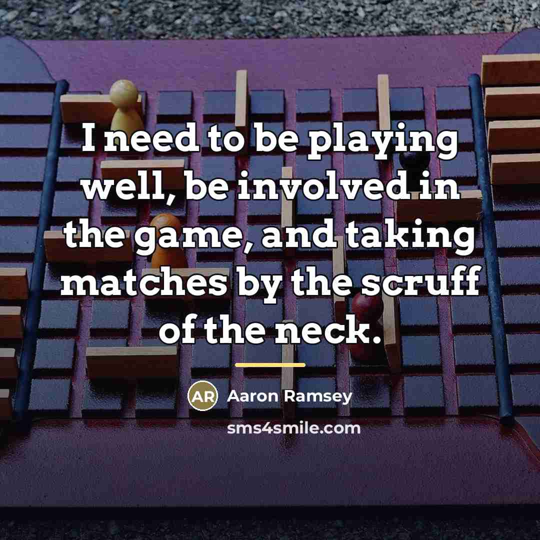 “I need to be playing well, be involved in the…” quote by Aaron Ramsey