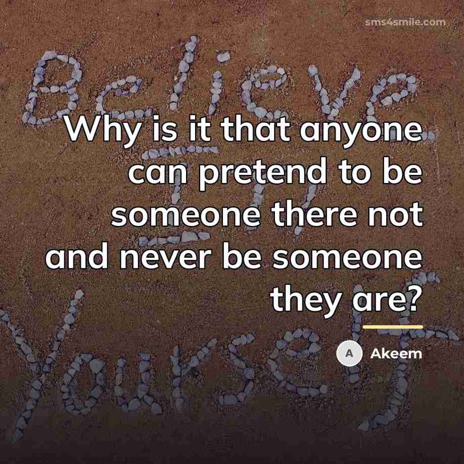 “Why is it that anyone can pretend to be someone…” quote by Akeem