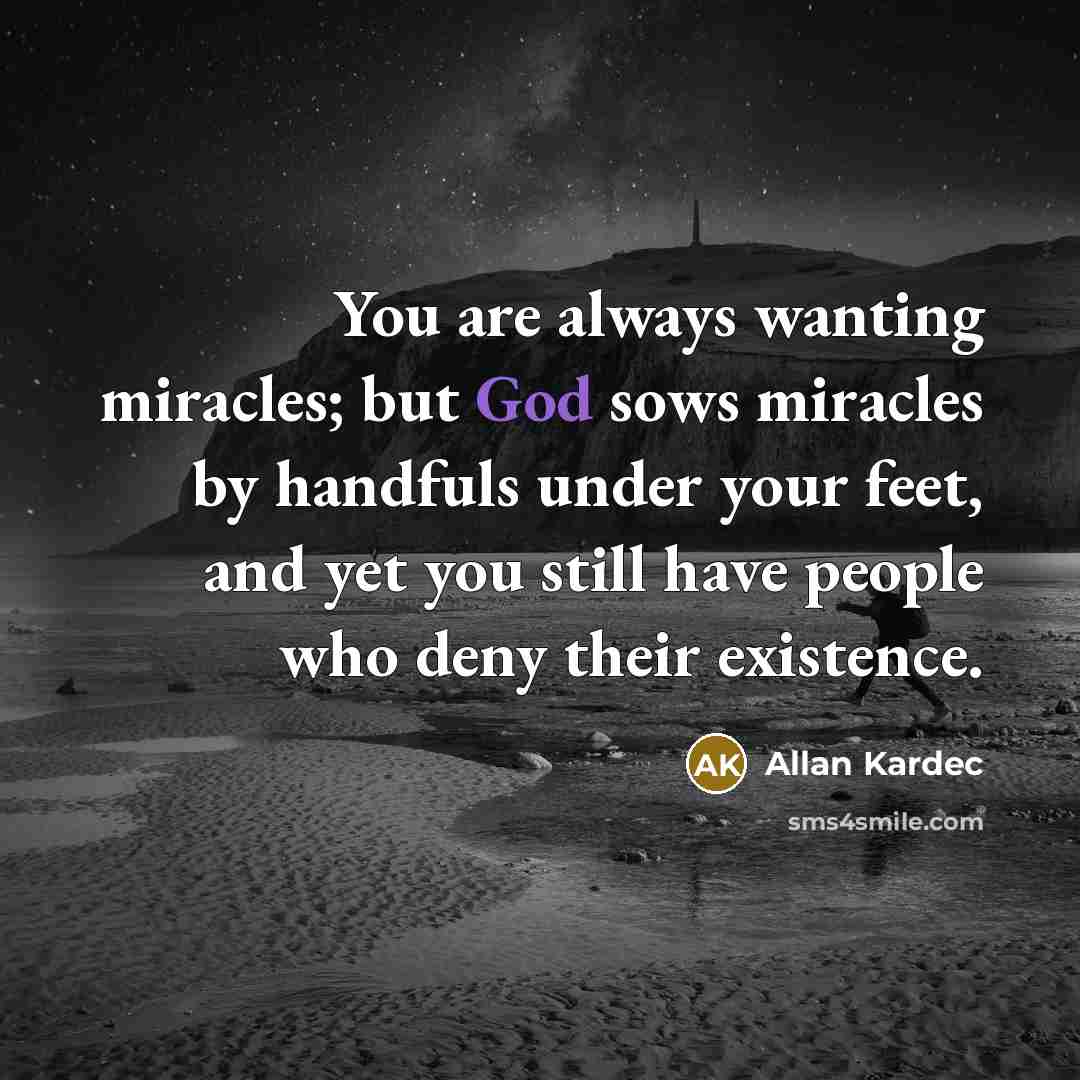 “You are always wanting miracles; but God sows miracles by…” quote by Allan Kardec