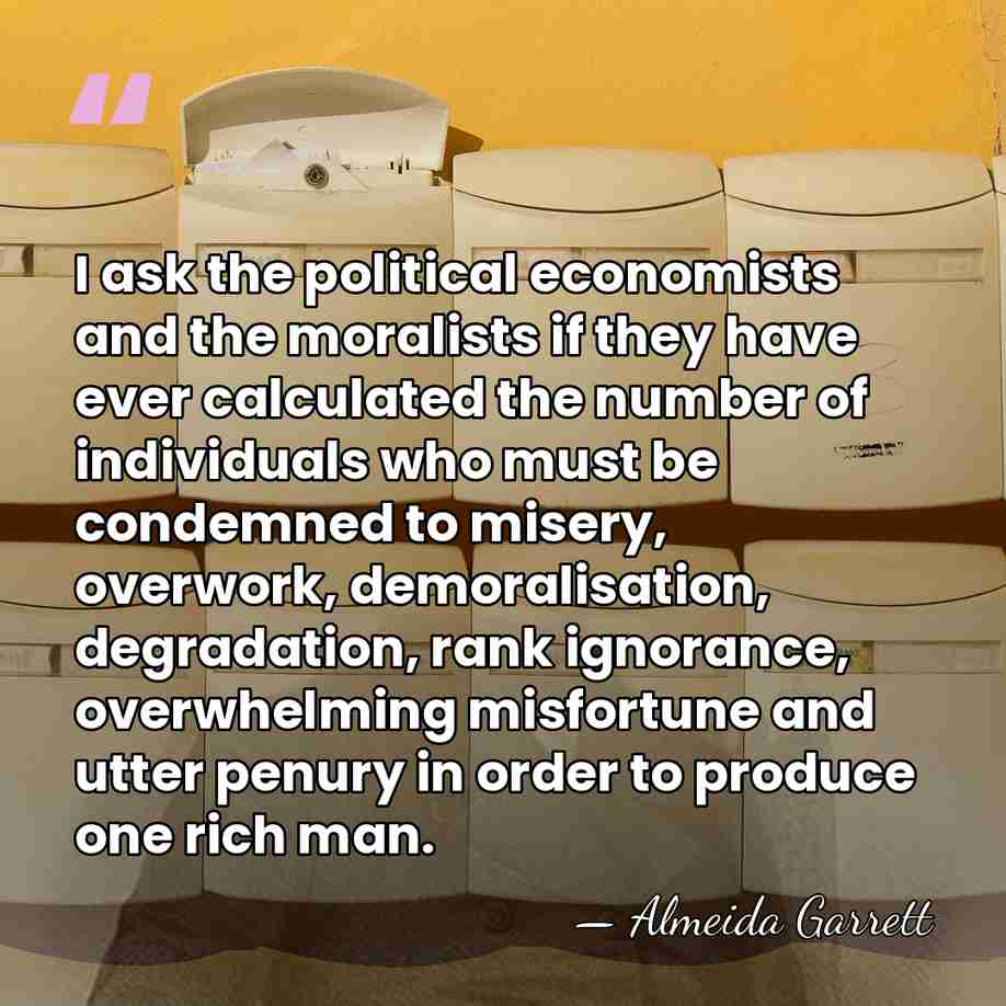 I ask the political economists and the moralists if they have ever&hellip; - Almeida Garrett