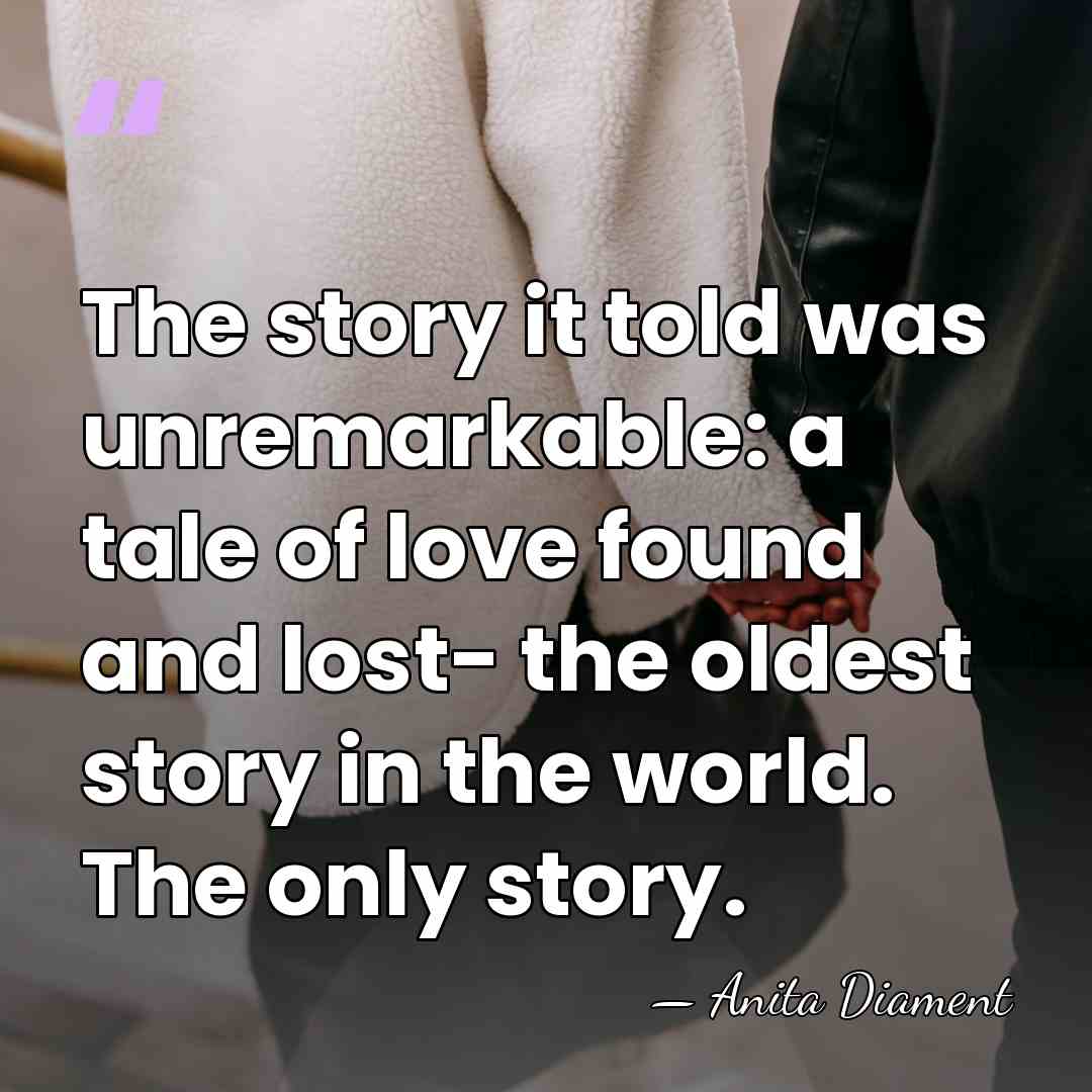 The story it told was unremarkable: a tale of love found and&hellip; - Anita Diament