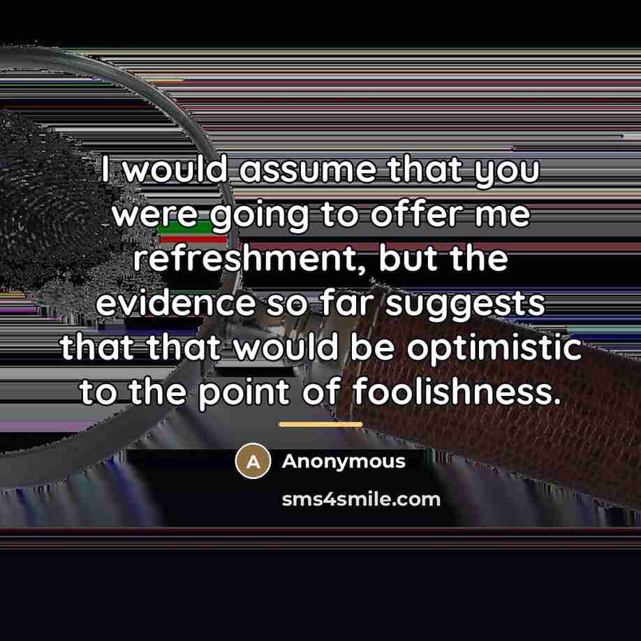 “I would assume that you were going to offer me…” quote by Anonymous