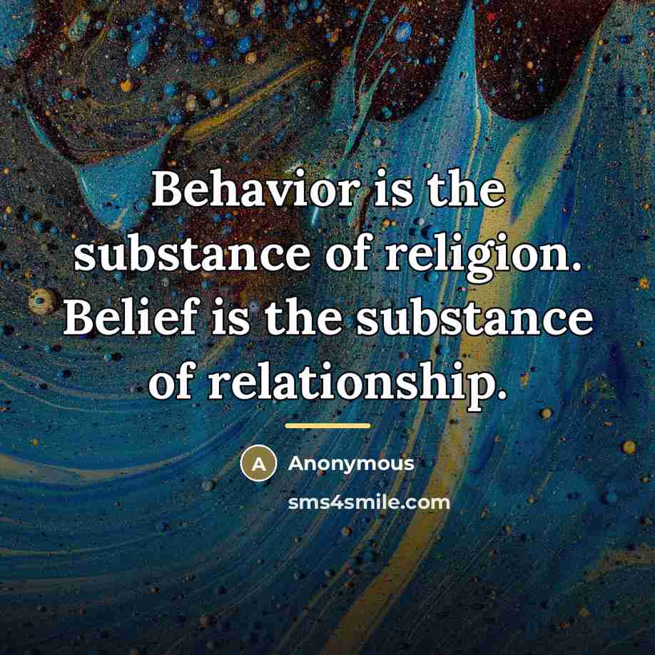 “Behavior is the substance of religion. Belief is the substance…” quote by Anonymous