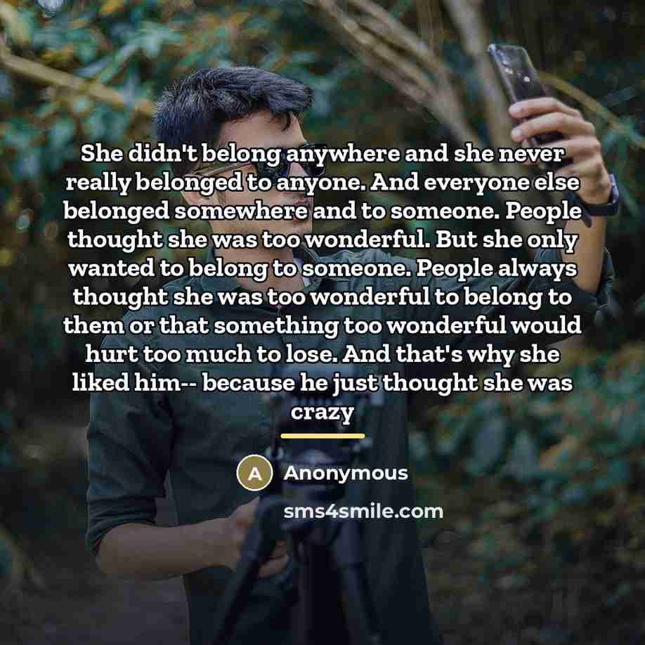 “She didn't belong anywhere and she never really belonged to…” quote by Anonymous