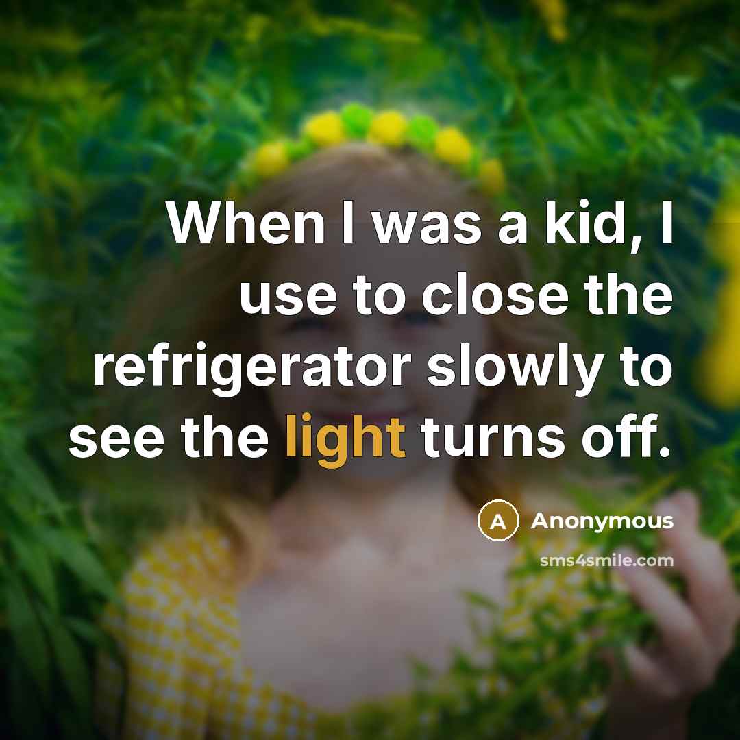 “When I was a kid, I use to close the…” quote by Anonymous