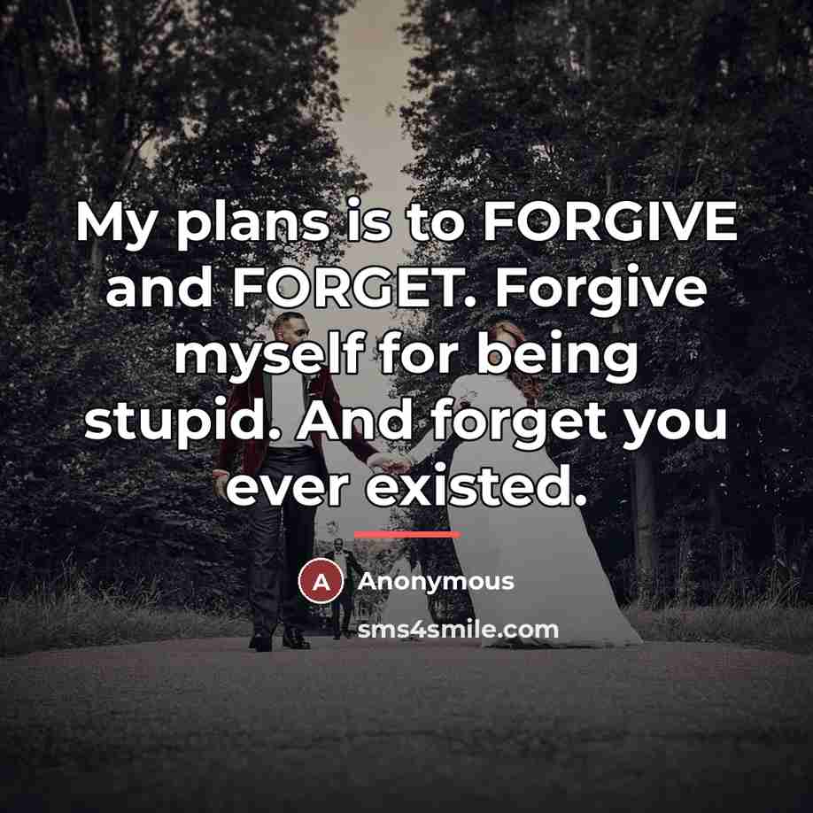“My plans is to FORGIVE and FORGET. Forgive myself for…” quote by Anonymous