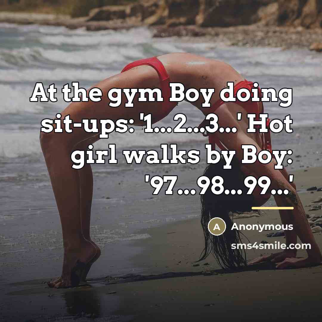 “At the gym Boy doing sit-ups: '1...2...3...' Hot girl walks…” quote by Anonymous