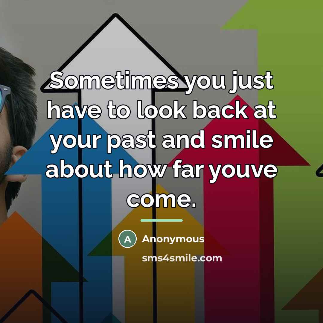 “Sometimes you just have to look back at your past…” quote by Anonymous
