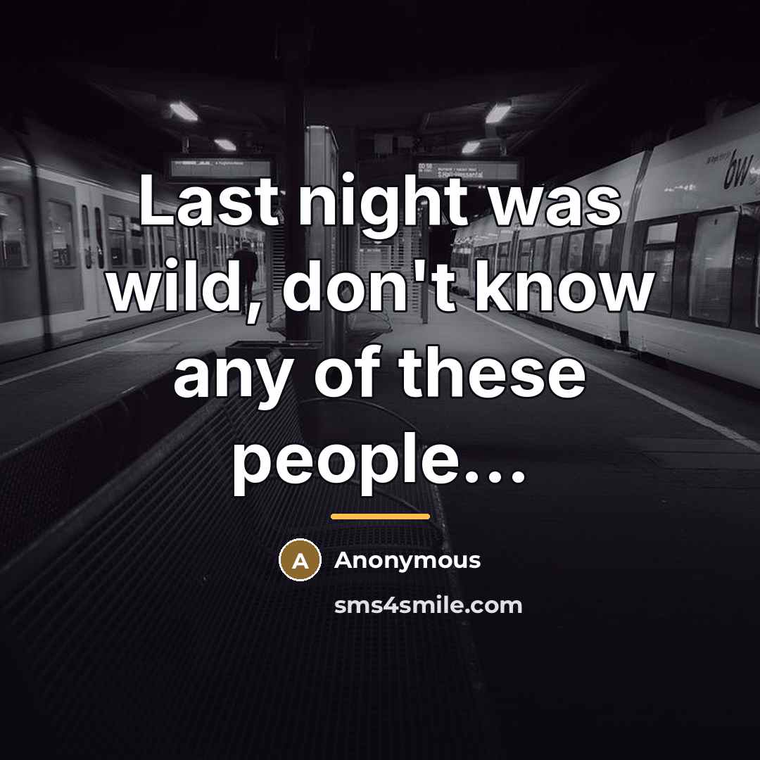 “Last night was wild, don't know any of these people...…” quote by Anonymous