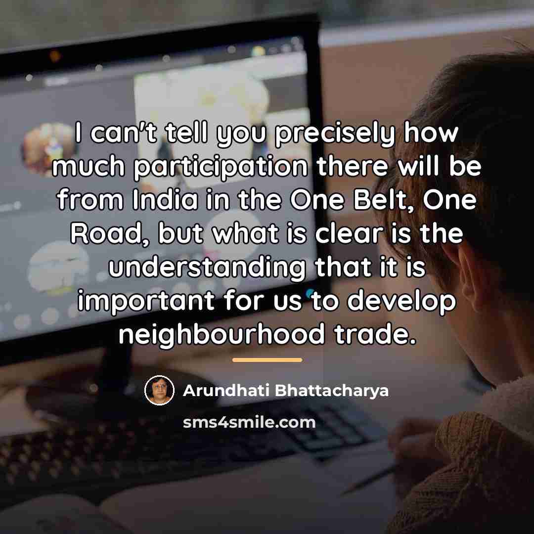 “I can't tell you precisely how much participation there will…” quote by Arundhati Bhattacharya