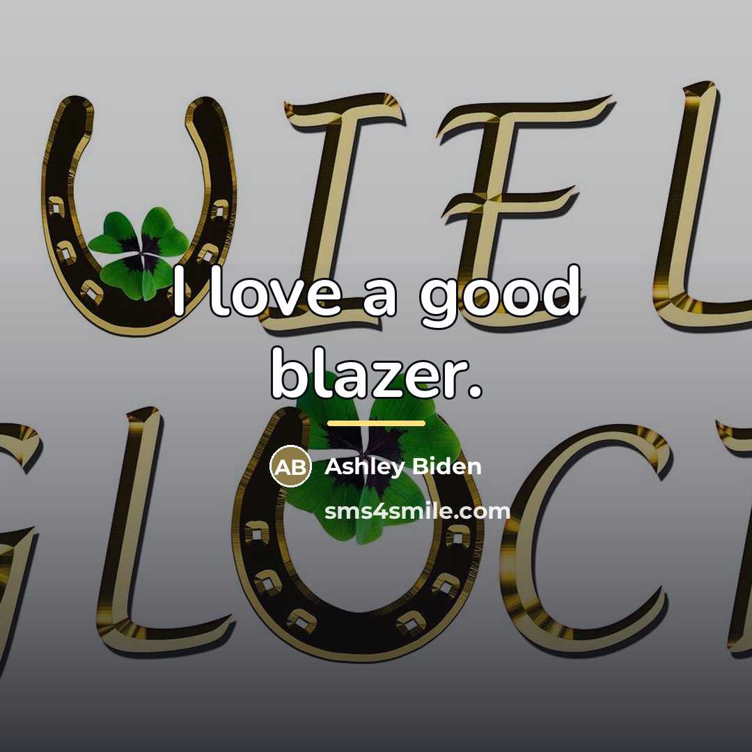 “I love a good blazer.…” quote by Ashley Biden