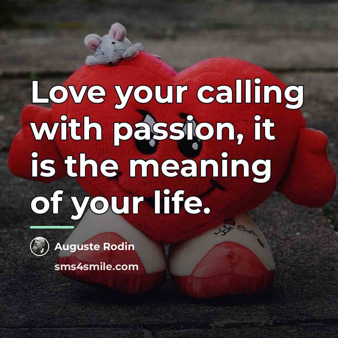 “Love your calling with passion, it is the meaning of…” quote by Auguste Rodin