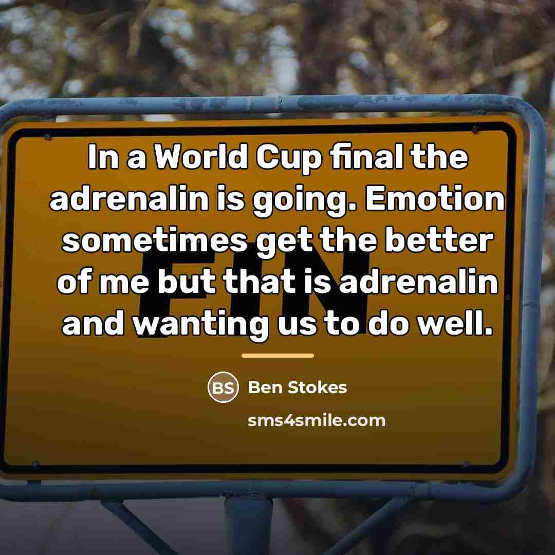 “In a World Cup final the adrenalin is going. Emotion…” quote by Ben Stokes