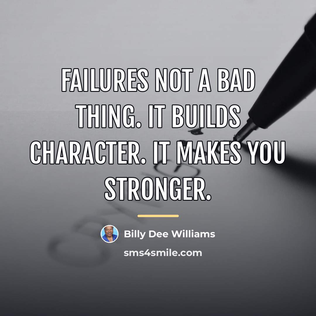 “Failures not a bad thing. It builds character. It makes…” quote by Billy Dee Williams