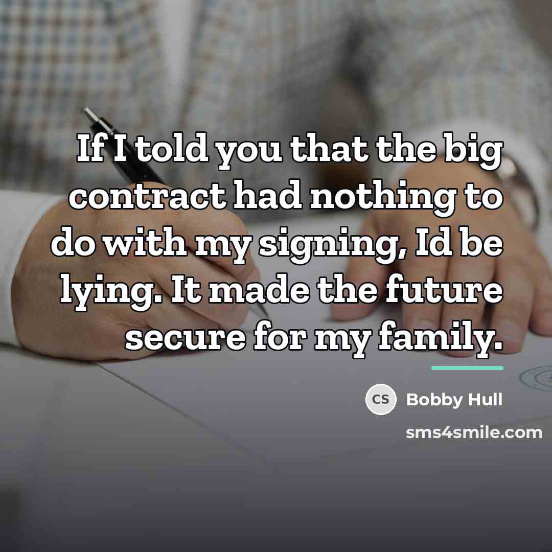 “If I told you that the big contract had nothing…” quote by Bobby Hull