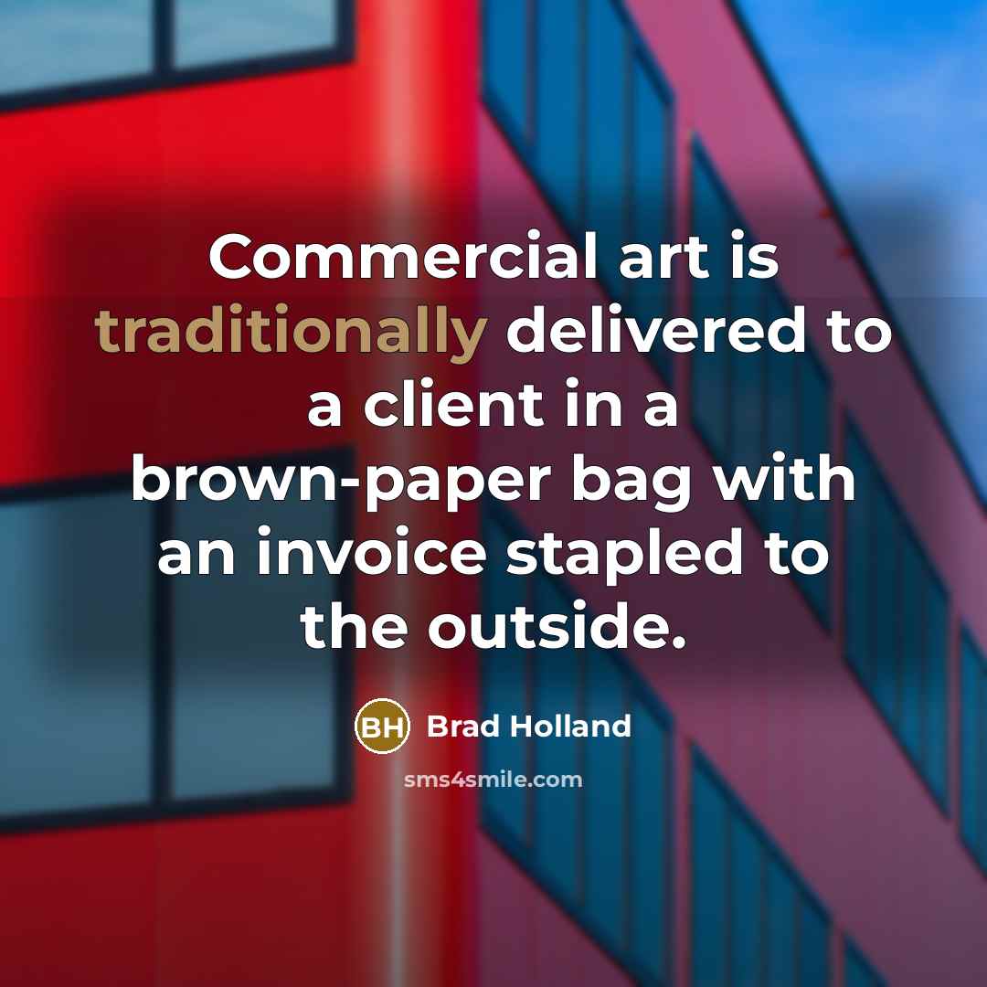 “Commercial art is traditionally delivered to a client in a…” quote by Brad Holland