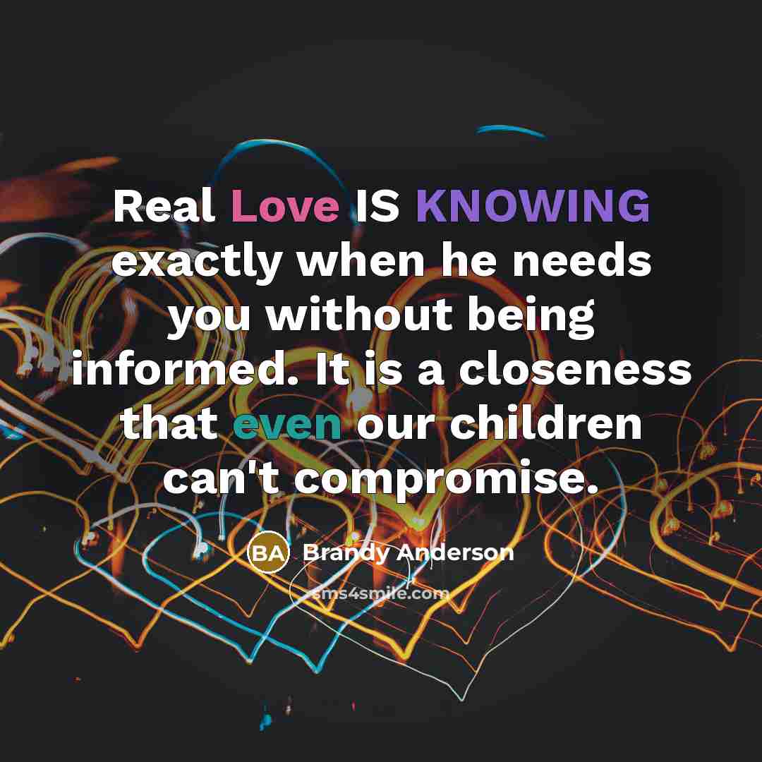 “Real Love IS KNOWING exactly when he needs you without…” quote by Brandy Anderson