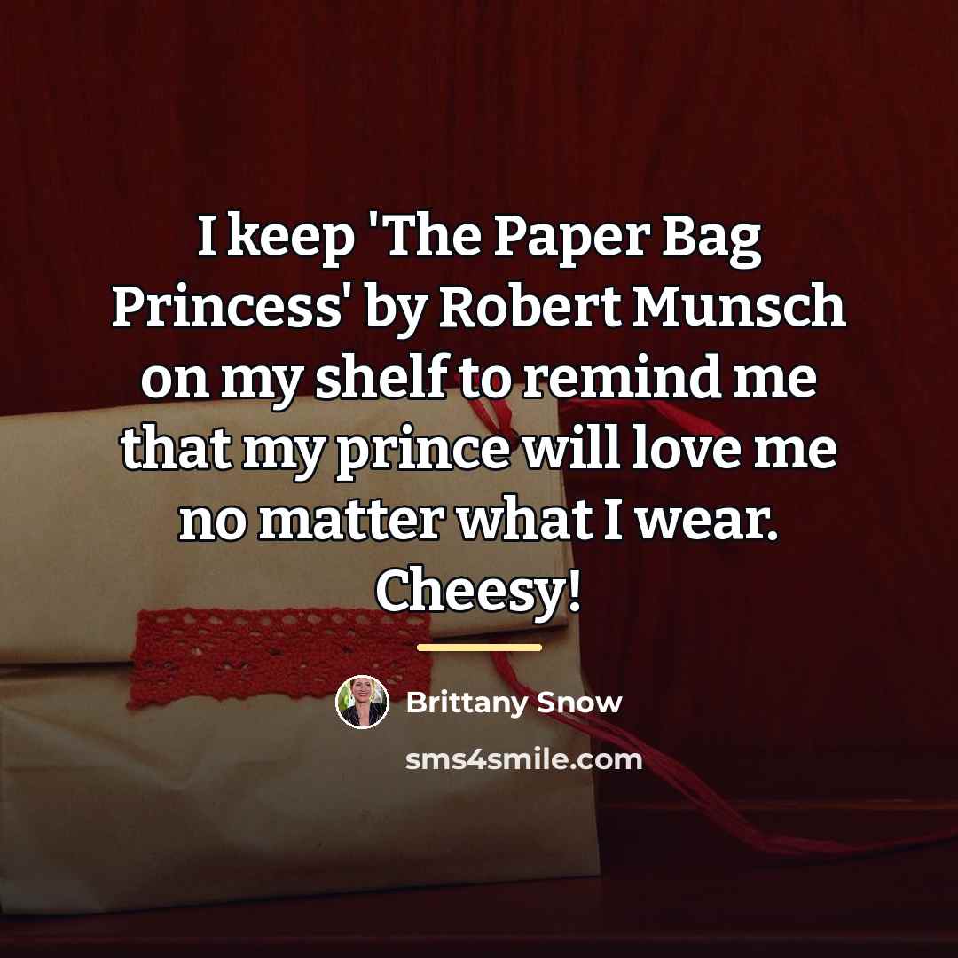“I keep 'The Paper Bag Princess' by Robert Munsch on…” quote by Brittany Snow