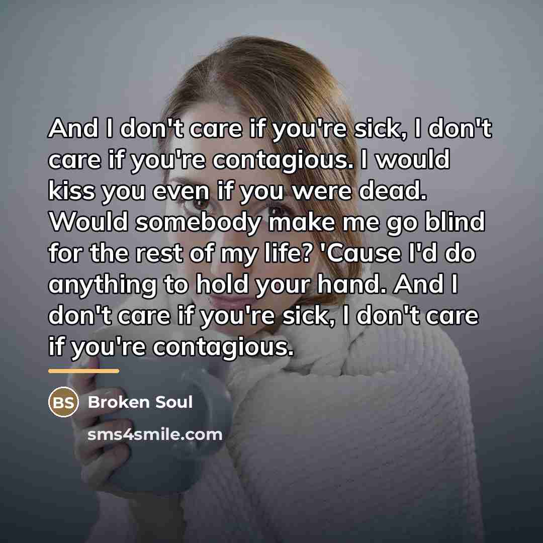 “And I don't care if you're sick, I don't care…” quote by Broken Soul