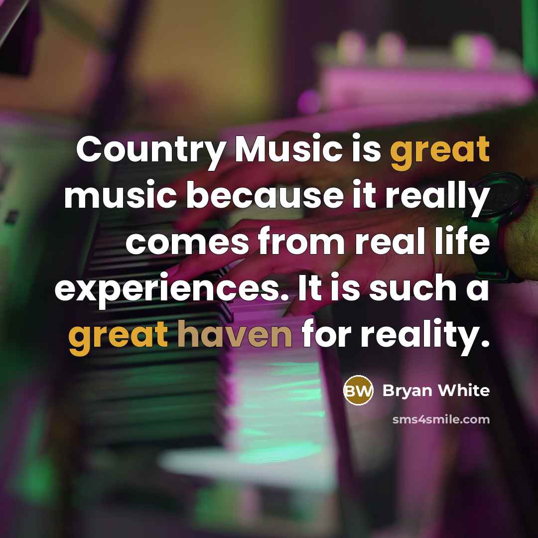 “Country Music is great music because it really comes from…” quote by Bryan White