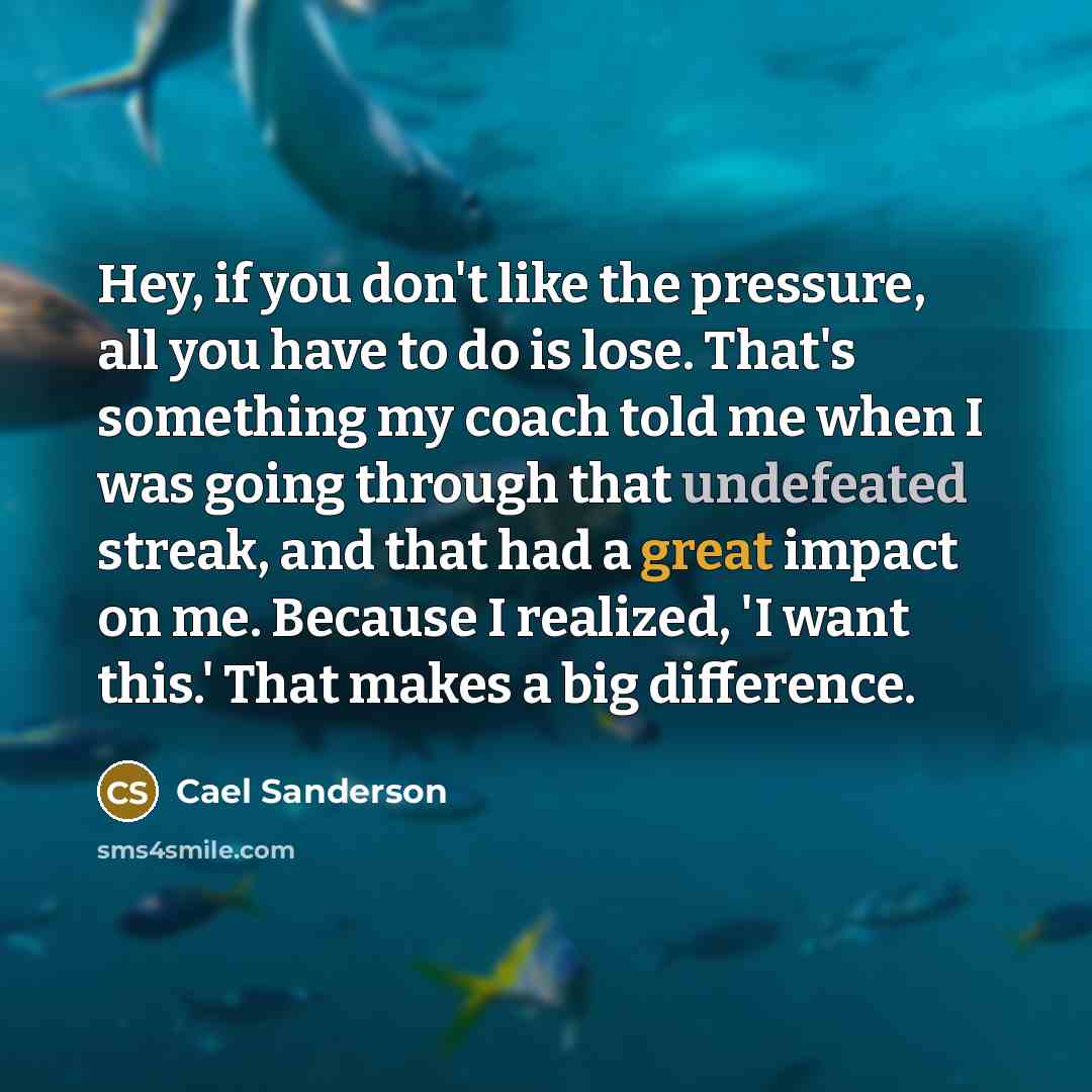 “Hey, if you don't like the pressure, all you have…” quote by Cael Sanderson