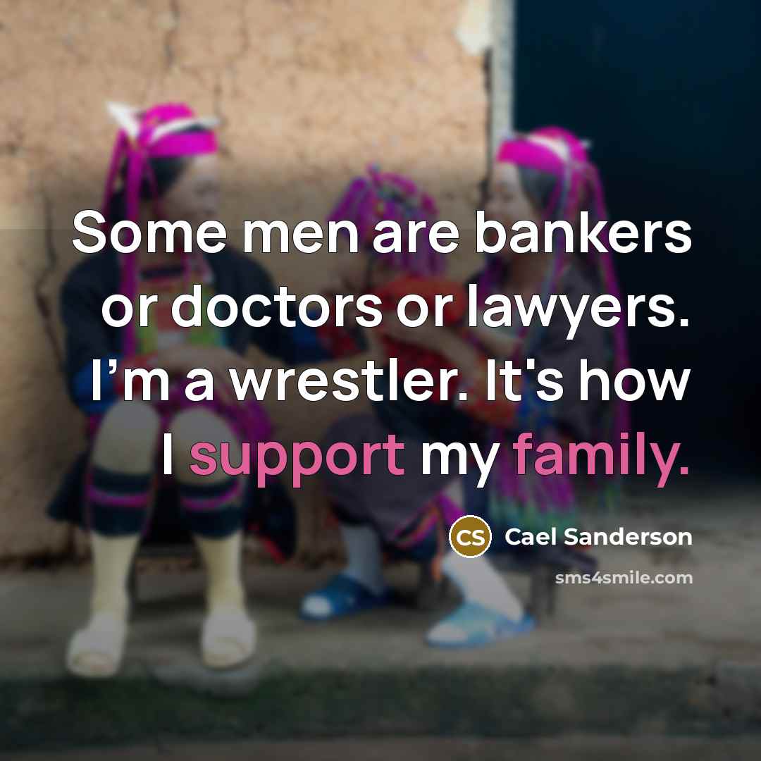 “Some men are bankers or doctors or lawyers. I'm a…” quote by Cael Sanderson