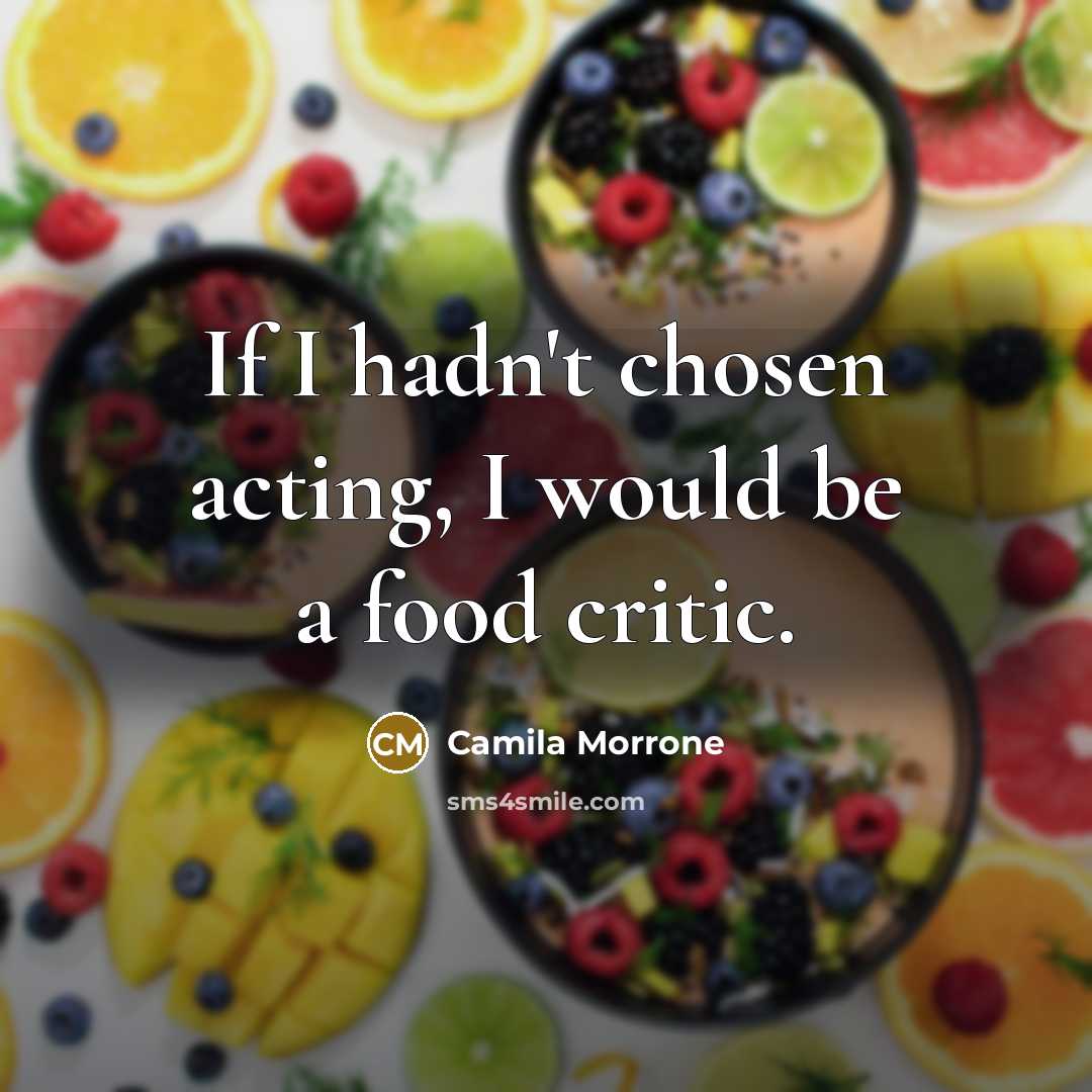 “If I hadn't chosen acting, I would be a food…” quote by Camila Morrone