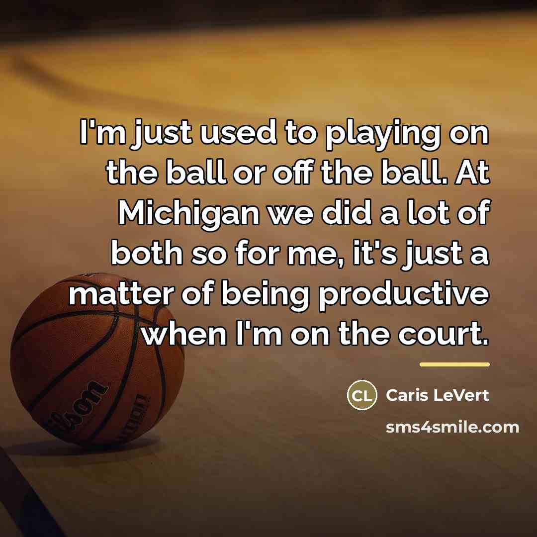 “I'm just used to playing on the ball or off…” quote by Caris LeVert