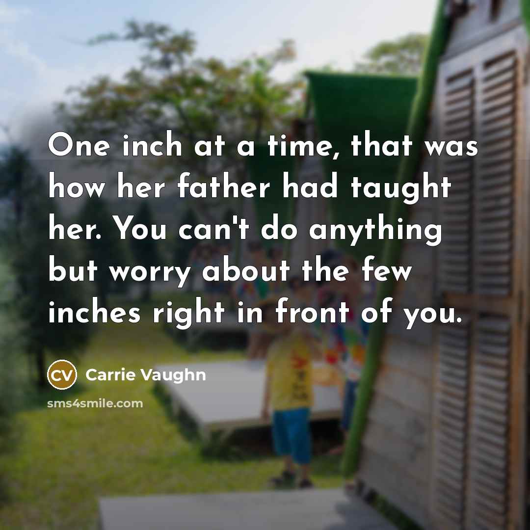 “One inch at a time, that was how her father…” quote by Carrie Vaughn